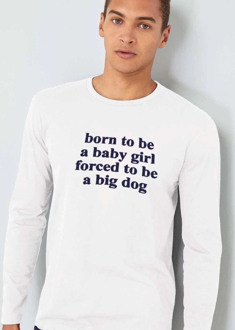 Born To Be A Baby Girl Forced Big Dog Distressed Serif Text Typography shirt