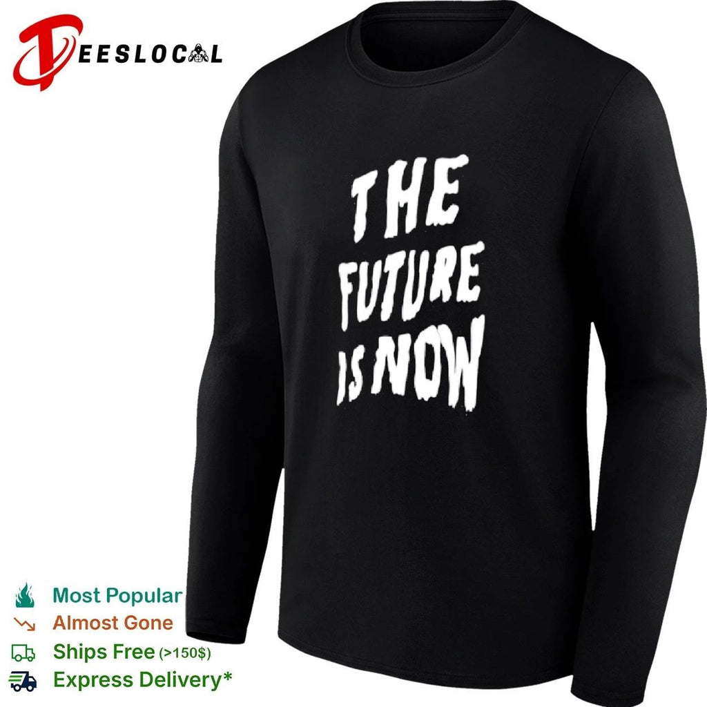 The Future Is Now inspirational motivational T-shirt