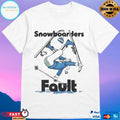 Snowboarders Fault Ski Kookslams T-shirts