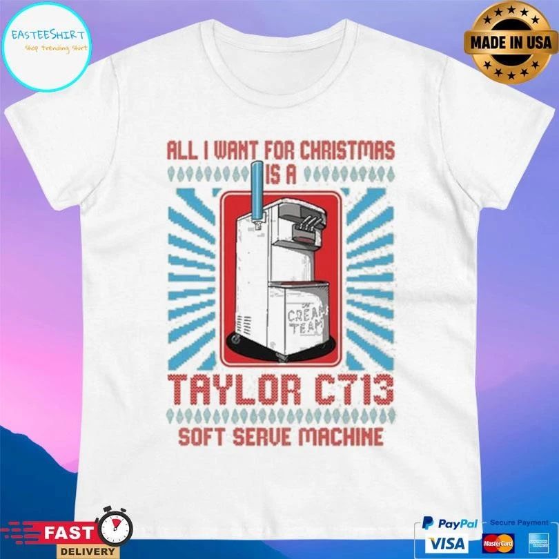 Cream Team All I Want For Christmas Is A Taylor C713 Soft Serve Machine T-shirts