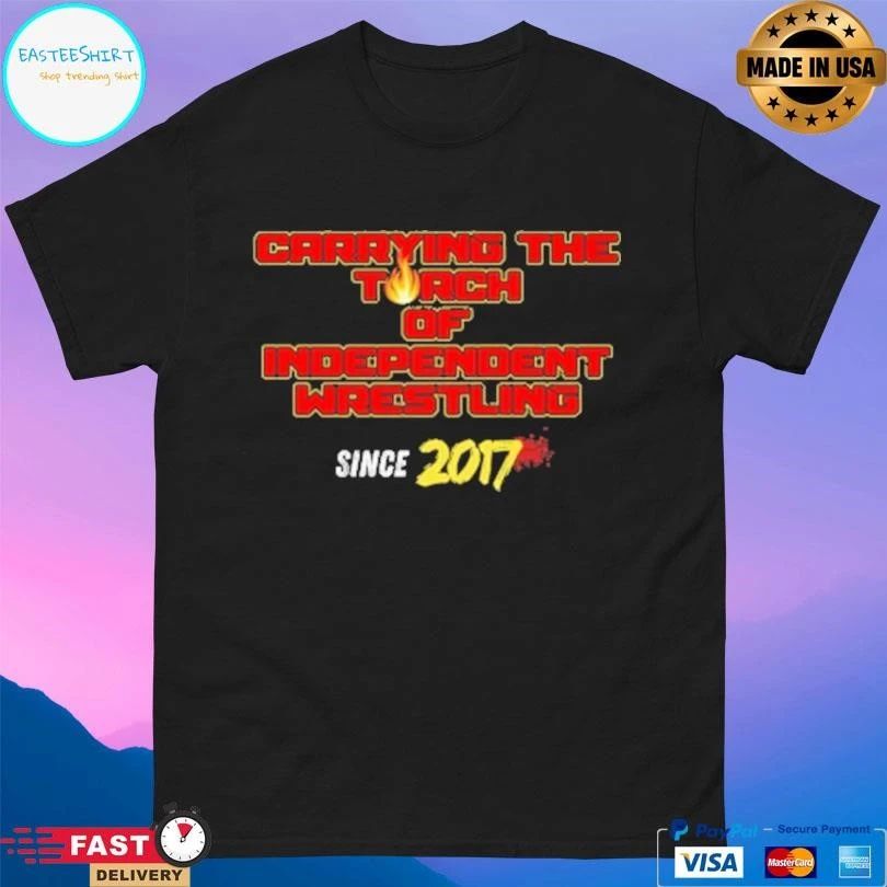 Carrying The Torch Independent Wrestling Since 2017 T-shirts