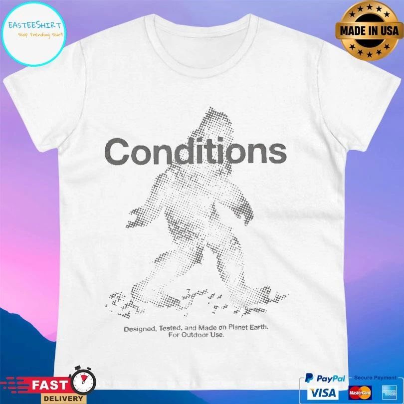 Conditions Designed Tested And Made On Planet Earth For Outdoor Use T-shirts