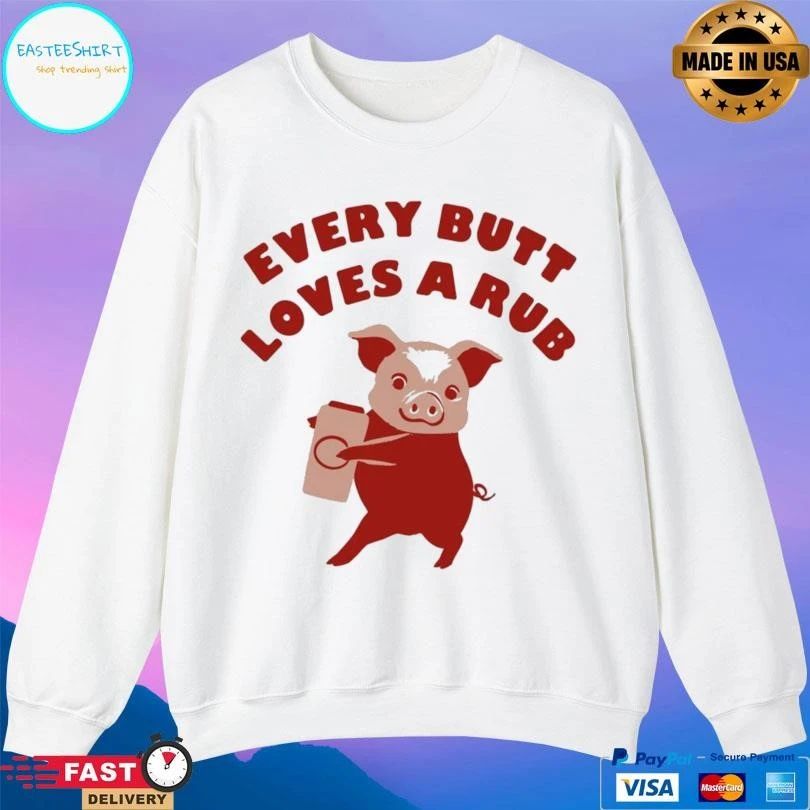 Every Butt Loves A Rub Pig T-shirts