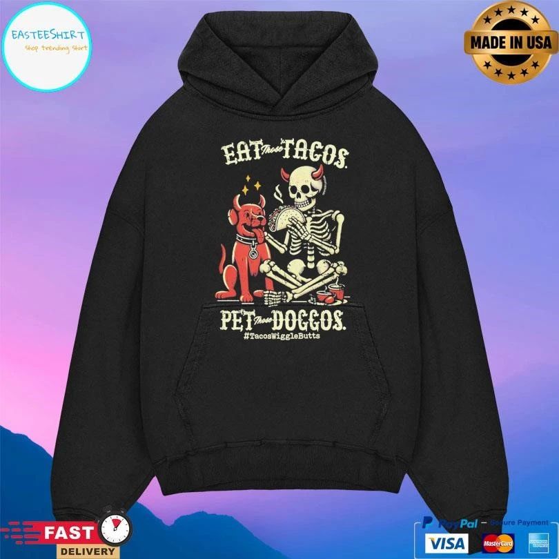 Eat Those Tacos Pet Those Doggos Tacos Wiggle Butts Dog And Skeleton Devil T-shirts
