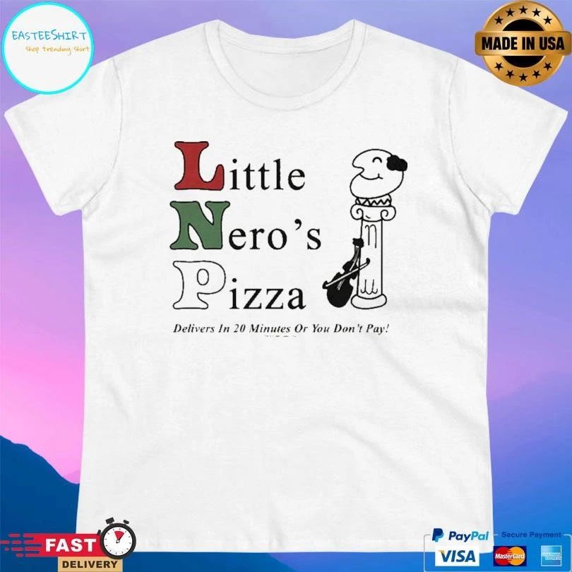 Little Nero’s Pizza Delivers In 20 Minutes Or You Don’t Pay T-shirts