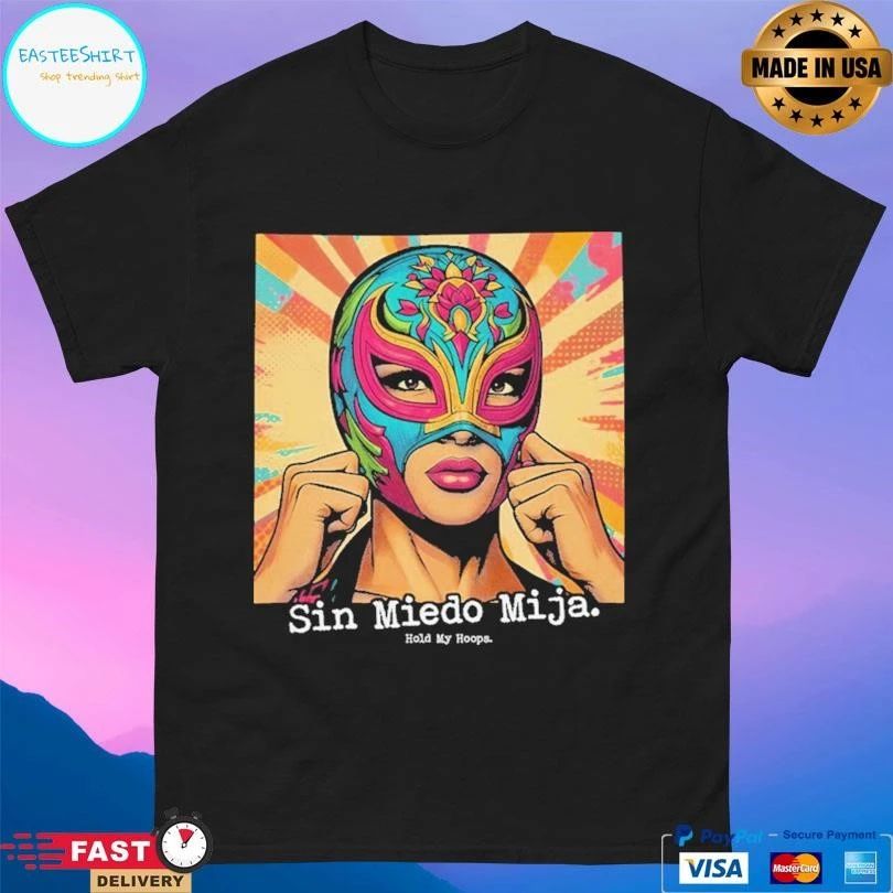 Sin Miedo Mija Hold My Hoops T-shirts