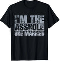 Funny Husband Quote I'm The Assh*le She Married Couple Bold T-Shirt