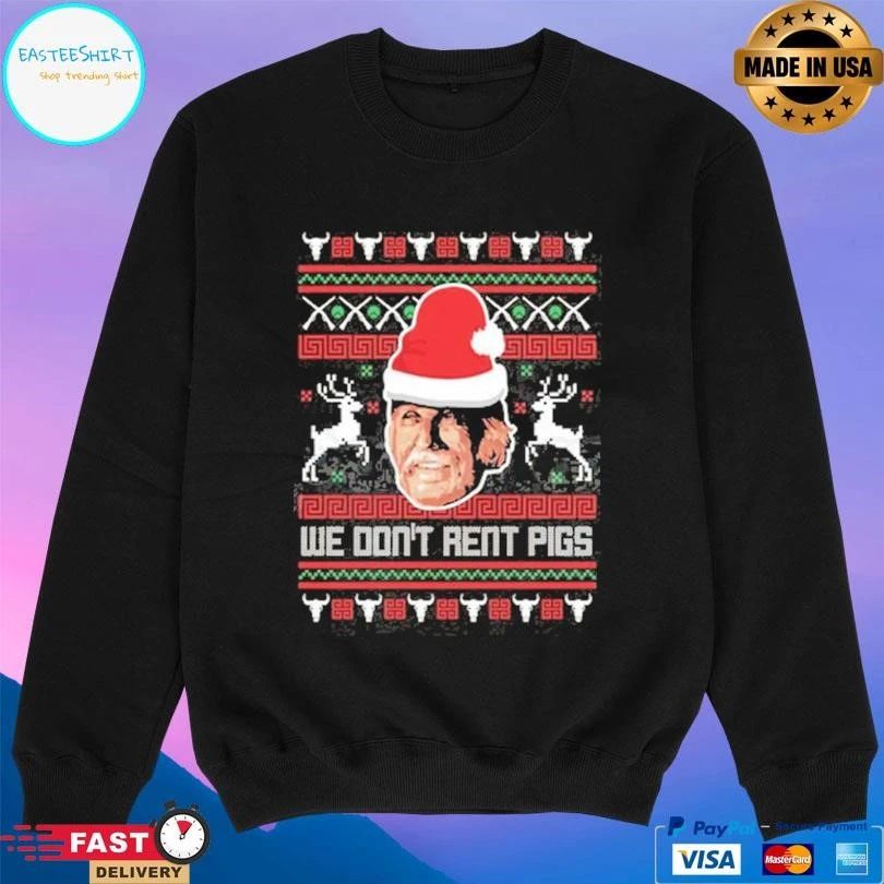 We Don’t Rent Pigs Ugly Christmas 2025 T-shirts