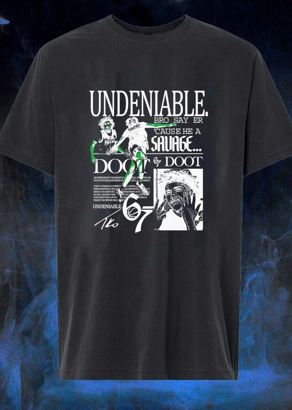 TKO Undeniable Bro Say Er Cause He a Savage Doot 67 NBA Basketball T-Shirt