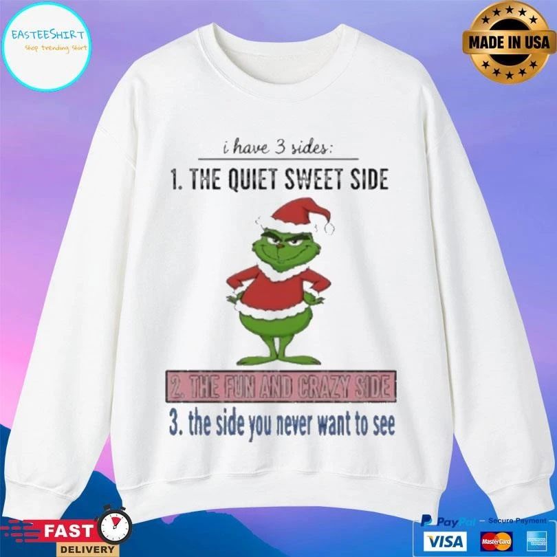 Grinch Christmas I Have 3 Sides The Quiet Sweet Side The Fun And Crazy Side The Side You Never Want To See 2025 T-shirts