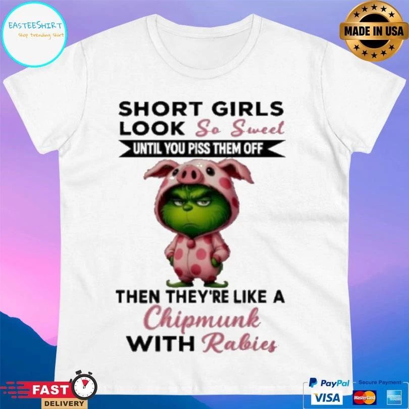 Grinch Short Girls Look So Sweet Until You Piss Them Off Then They’re Like A Christmas With Rabies T-shirts