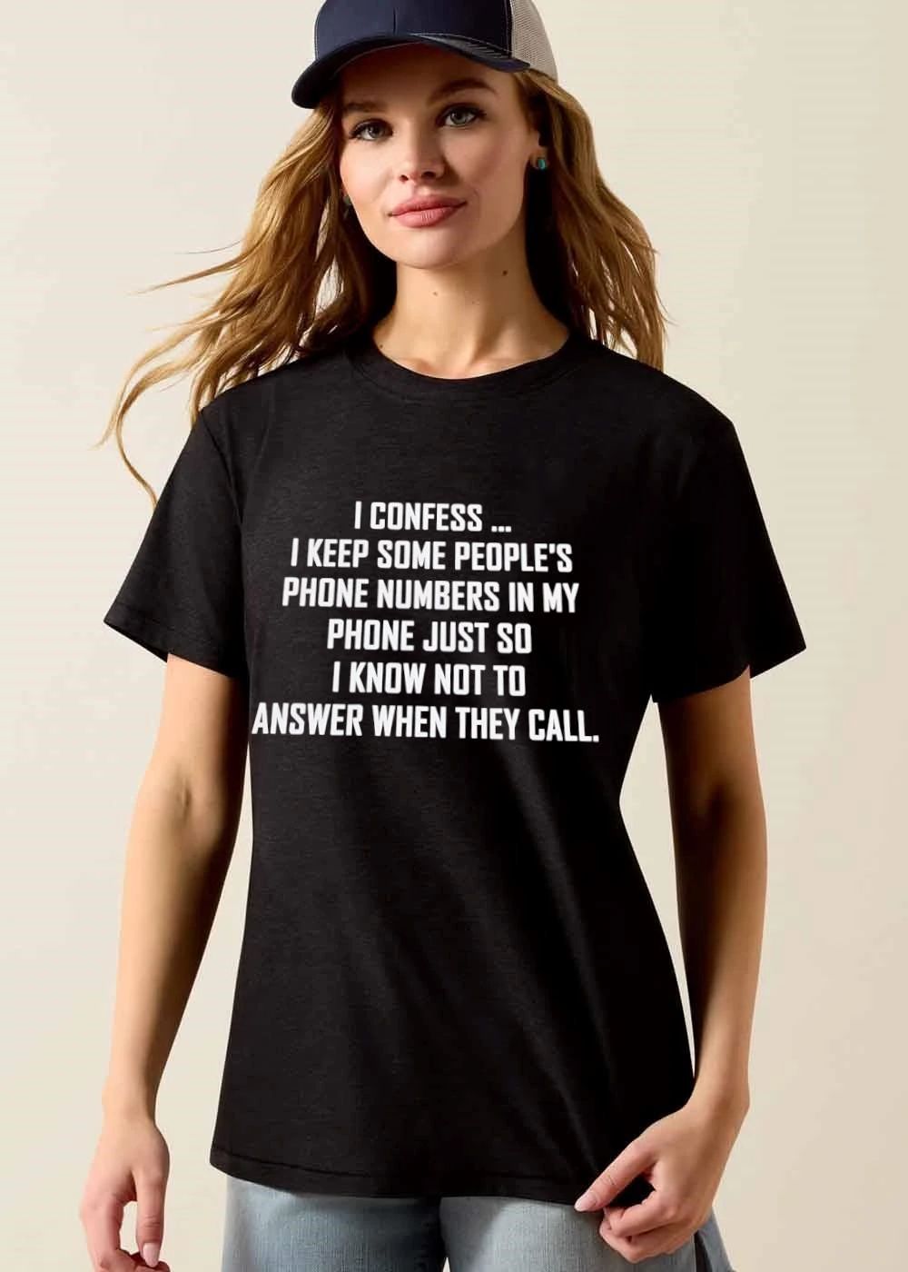 I Confess Keep Some Peoples Phone Numbers In My Just So Know Not To Answer When They Call White Bold Text shirt
