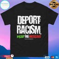 Deport Racism Keep The Mexicans T-shirts