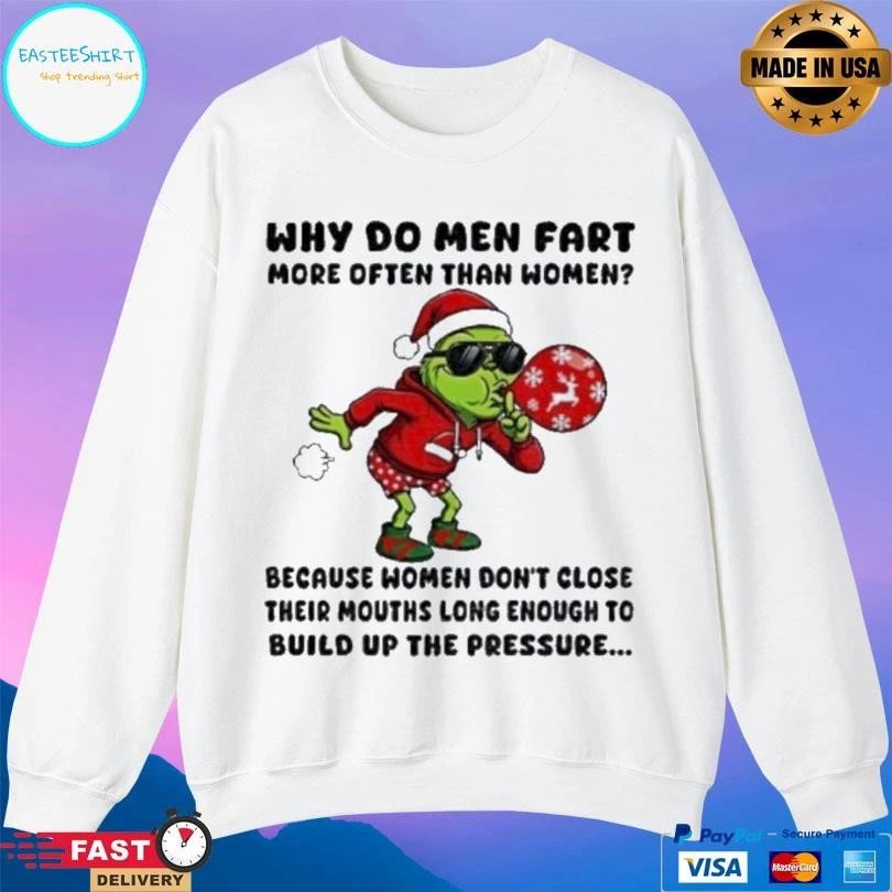 Grinch Santa Why Do Men Fart More Often Than Women Because Women Don’t Close Their Mouths Long Enough To Build Up The Pressure Christmas 2025 T-shirts