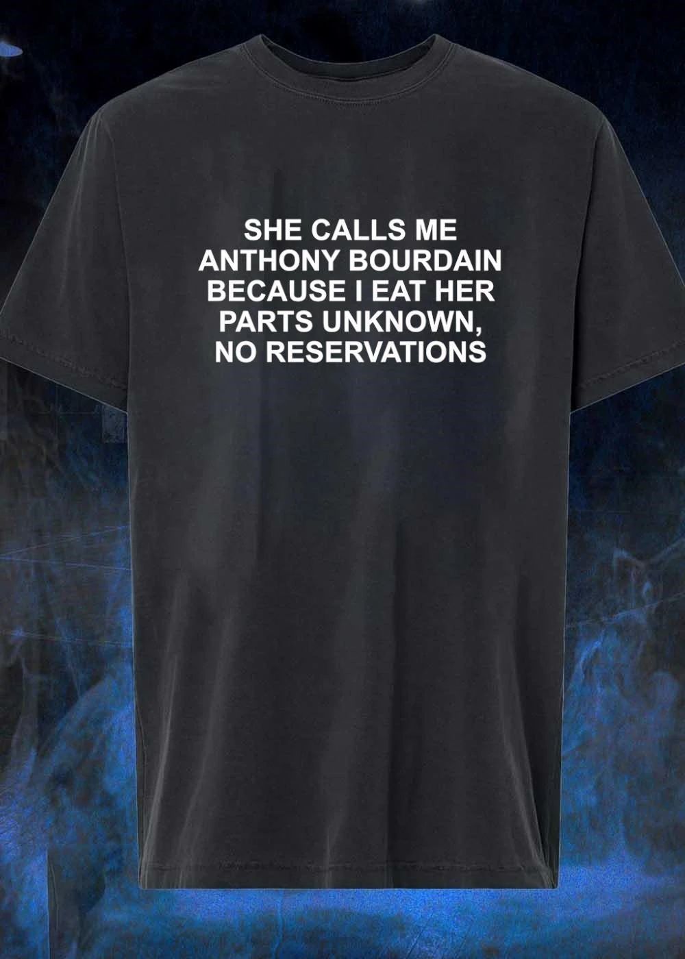 Funny Quote She Calls Me Anthony Bourdain Eats Parts Unknown No Reservations Shirt