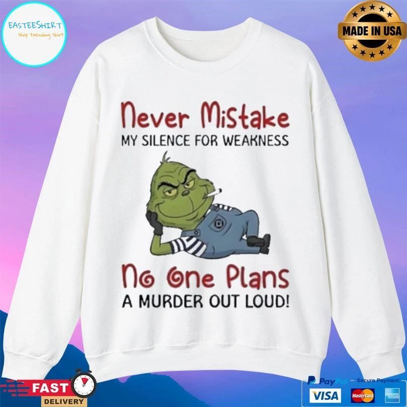 Grinch Smoking Never Mistake My Silence For Weakness No One Plans A Murder Out Loud T-shirts