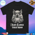 I Have Rabies Bat Virus Nipah T-shirts