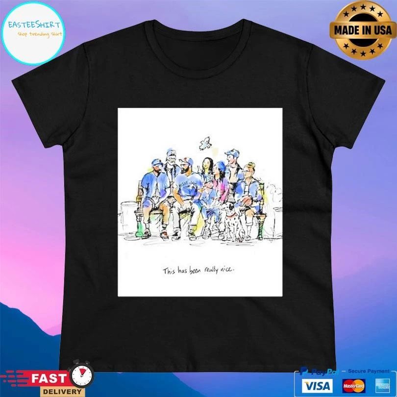 Toronto Blue Jays Family This Has Been Really Nice T-shirts