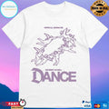 We’re All Gonna Die We Might As Well Dance T-shirts