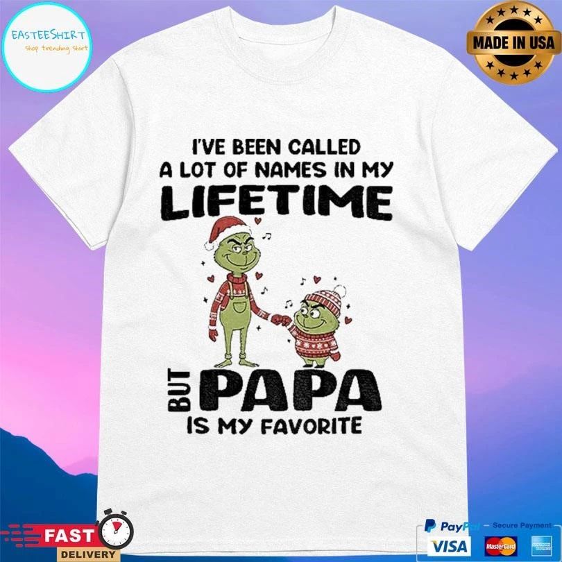 Grinch I’ve Been Called A Lot Of Names In My Lifetime But Papa Is My Favorite Christmas 2025 T-shirts