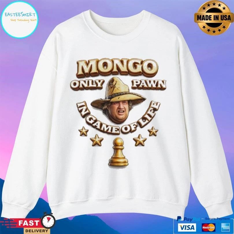 Mongo Only Pawn In Game Of Life T-shirts