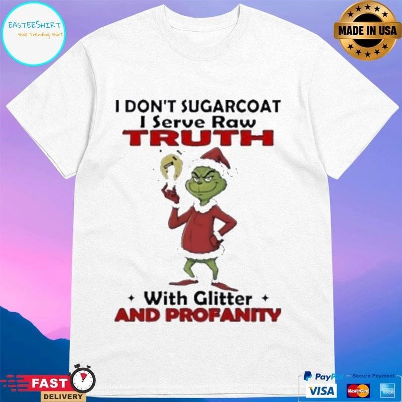 Grinch I Dont Sugarcoat I Serve Raw Truth With Glitter And Profanity Christmas 2025 T-shirts