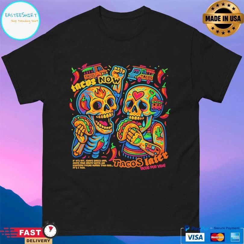 Tacos Now Tacos Later Tacos Por Vida T-shirts