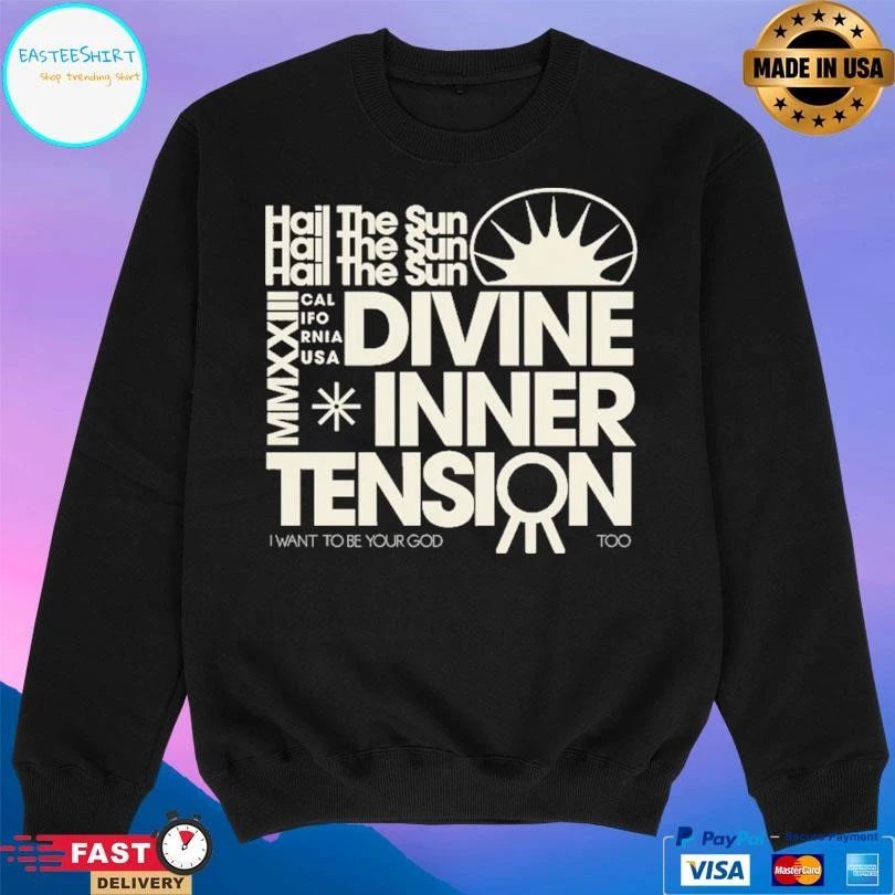 Hail The Sun MMXXIII California USA Divine Inner Tension I Want To Be Your God Too T-shirts