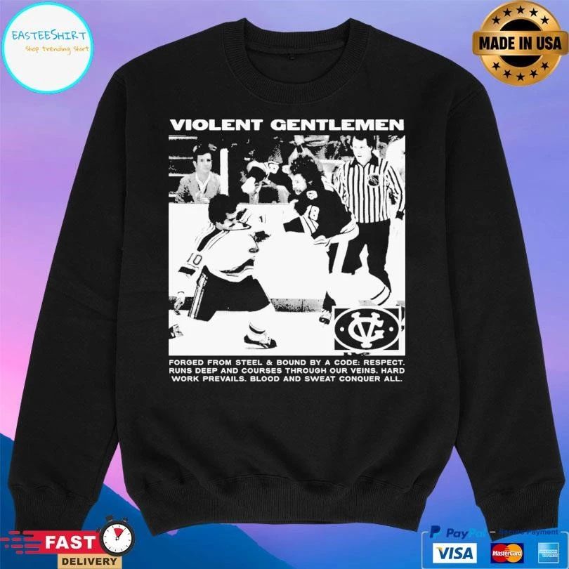 Violent Gentlemen Forged From Steel And Bound By A Code Respect Runs Deep And Courses Through Our Veins Hard Work Prevails Blood And Sweat Conquer All T-shirts