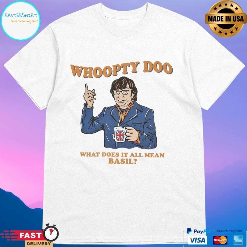 Whoopty Doo What Does It All Mean Basil T-shirts