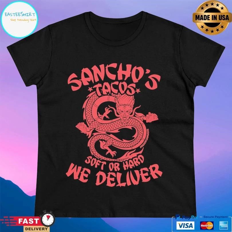 Sancho’s Tacos Soft Or Hard We Deliver Dragon T-shirts