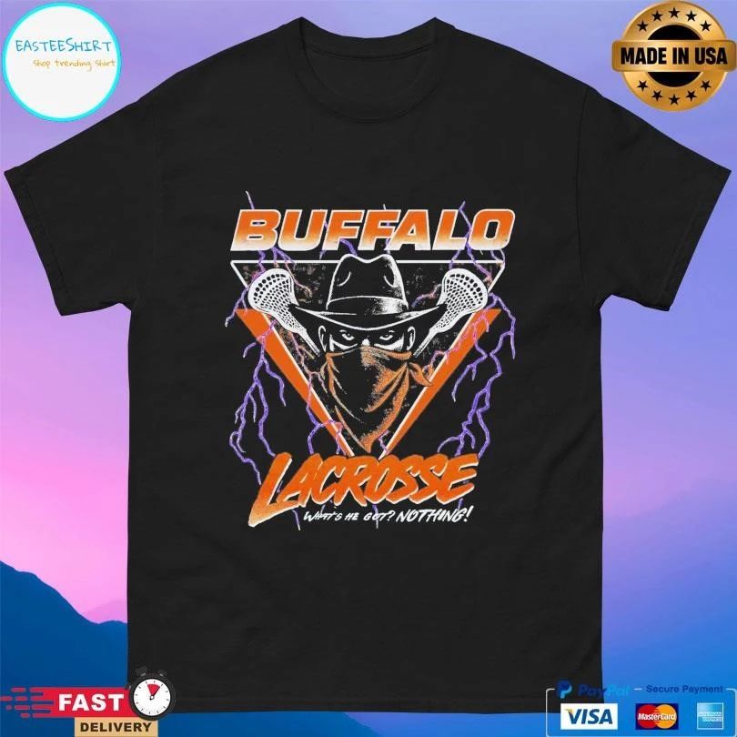 Buffalo Lacrosse What’s He Got Nothing T-shirts