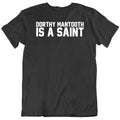 Funny Anchorman Movie Dorthy Mantooth is A Saint Fan  T Shirt