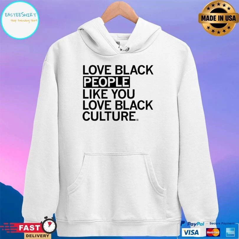 Love Black People Like You Love Black Culture T-shirts