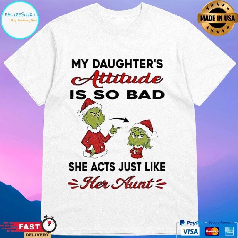Grinch My Daughter’s Attitude Is So Bad She Acts Just Like Her Aunt Christmas 2025 T-shirts