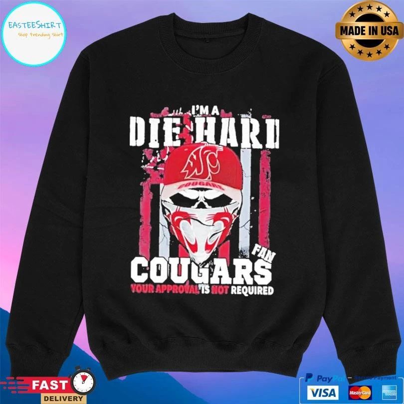 Skull Im A Die Hard Washington State Cougars Fan Your Approval Is Not Required T-shirts