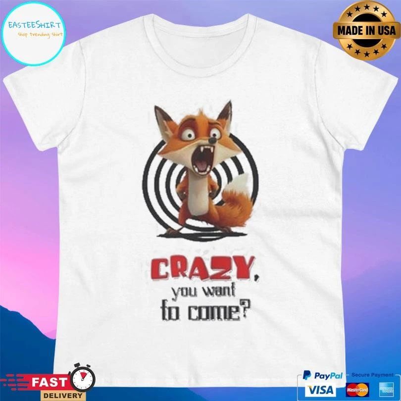 Crazy Fox You Want To Come T-shirts