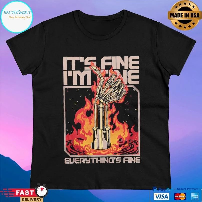 Terminator Fine It’s Fine I’m Fine Everything’s Fine T-shirts