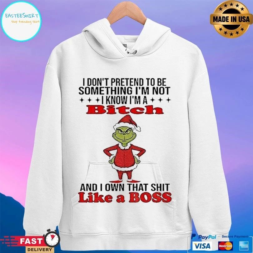 Grinch Santa I Don’t Pretend To Be Something I’m Not I Know Im A Bitch And I Own That Shit Like A Boss Christmas 2025 T-shirts