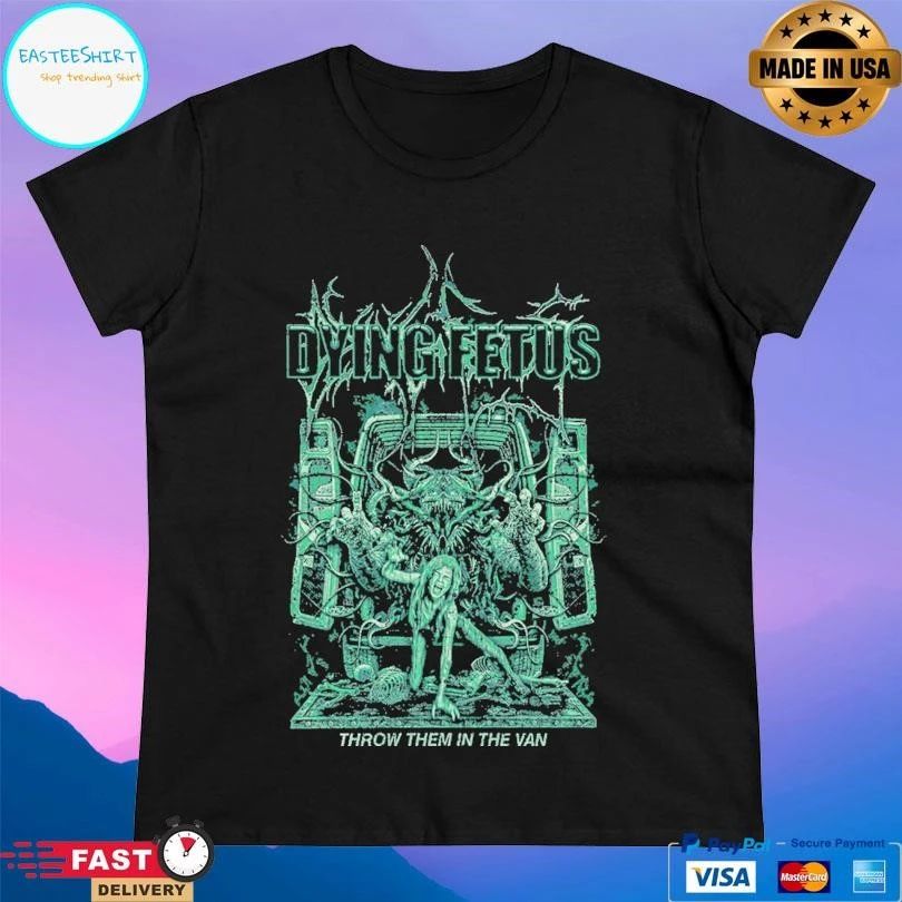 Dying Fetus Throw Them In The Van T-shirts