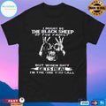 I Might Be The Black Sheep Of The Family But When Shit Gets Real I’m The One You Call T-shirts