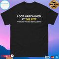 I Got Narcanned At The Pitt Pittsburgh Trauma Medical Center 2026 T-shirts