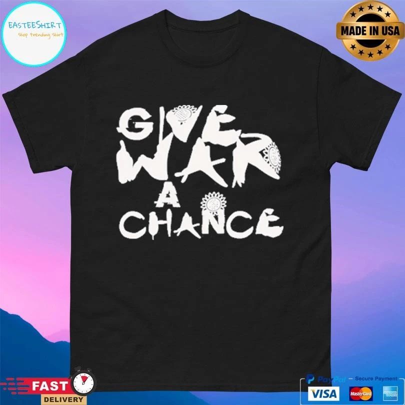 Give War A Chance 2026 T-shirts