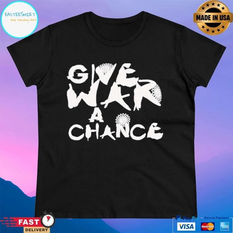 Give War A Chance 2026 T-shirts