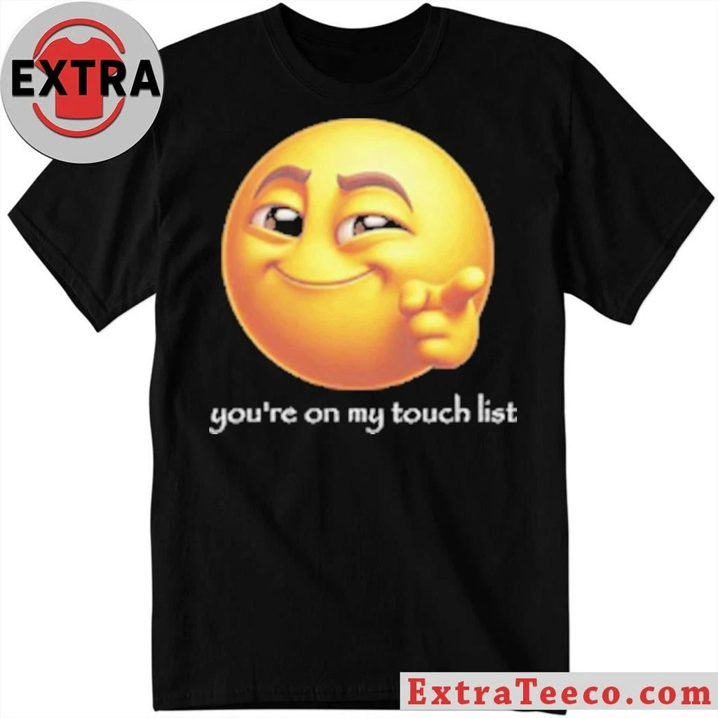 Original You’re on my touch list T-Shirt