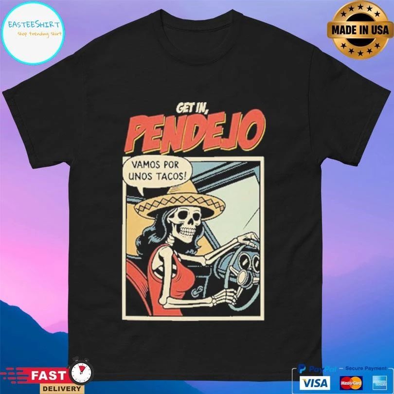 Get In Pendejo Vamos Por Unos Tacos Skeleton T-shirts