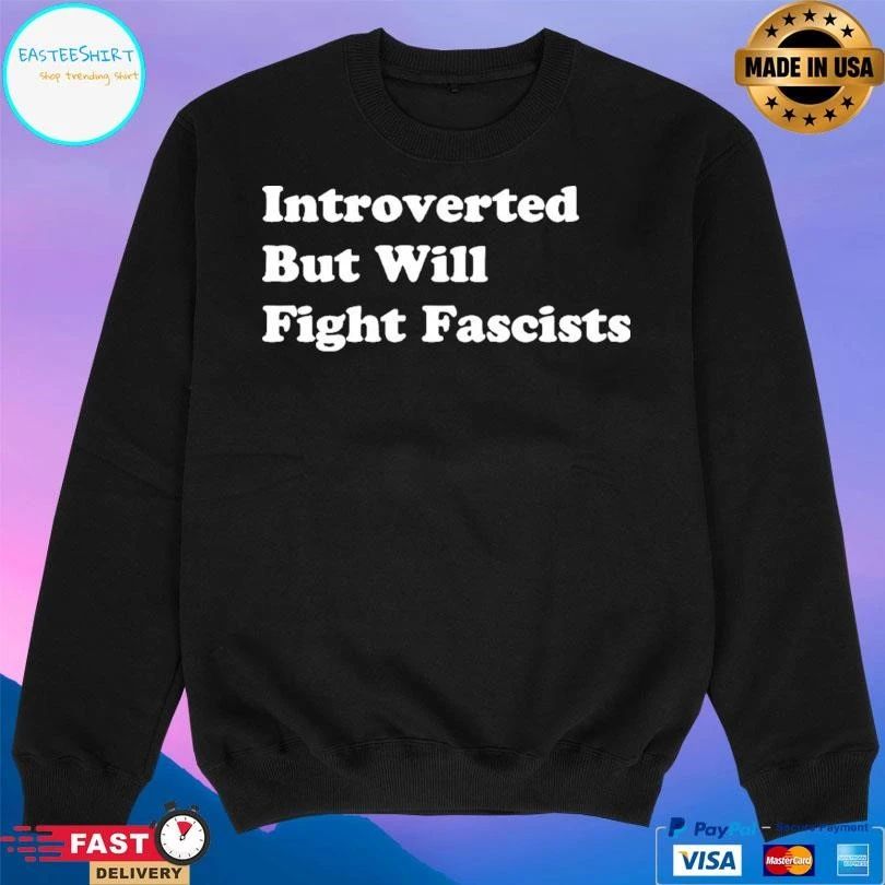 Introverted But Will Fight Fascists T-shirts
