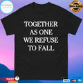 Together As One We Refuse To Fall T-shirts