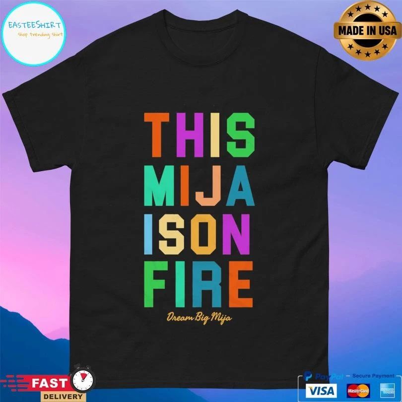 This Mija Fire Ison Dream Big Mija T-shirts