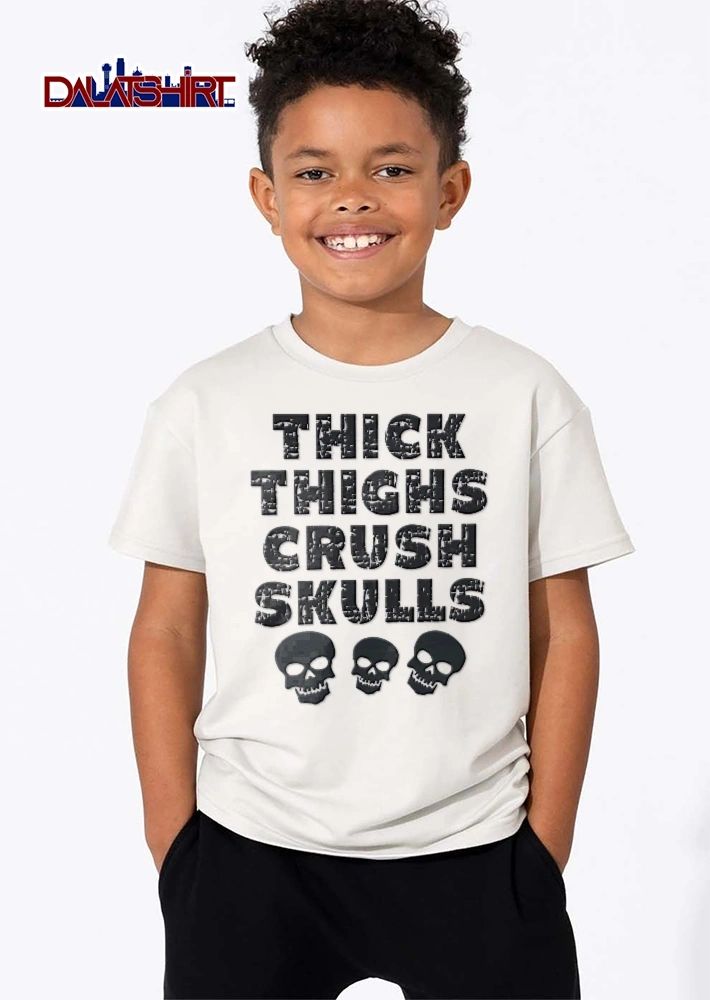 Thick Thighs Crush Skulls Distressed Font Three Skeleton Heads shirt